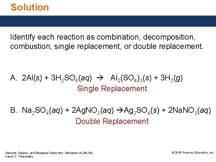 Solution Identify each reaction as combination, decomposition, combustion, single replacement, or double replacement. A.
