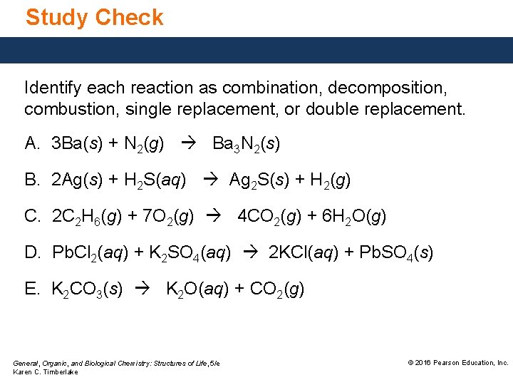 Study Check Identify each reaction as combination, decomposition, combustion, single replacement, or double replacement.