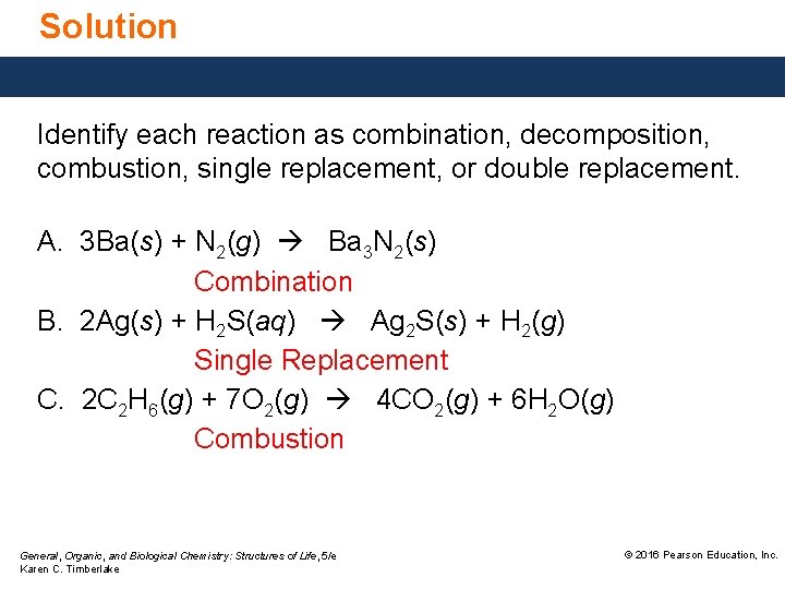 Solution Identify each reaction as combination, decomposition, combustion, single replacement, or double replacement. A.