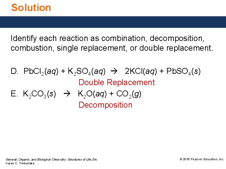 Solution Identify each reaction as combination, decomposition, combustion, single replacement, or double replacement. D.