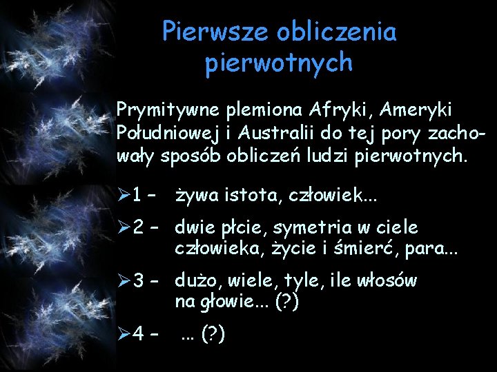 Pierwsze obliczenia pierwotnych Prymitywne plemiona Afryki, Ameryki Południowej i Australii do tej pory zachowały