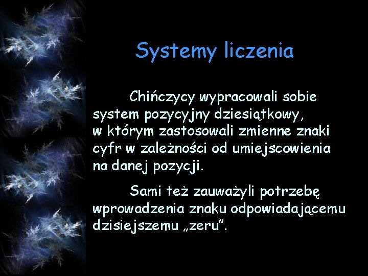 Systemy liczenia Chińczycy wypracowali sobie system pozycyjny dziesiątkowy, w którym zastosowali zmienne znaki cyfr