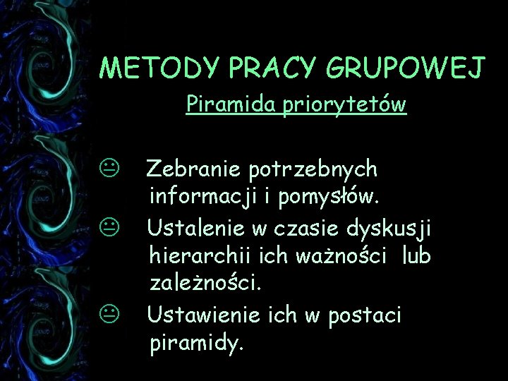 METODY PRACY GRUPOWEJ Piramida priorytetów K K K Zebranie potrzebnych informacji i pomysłów. Ustalenie