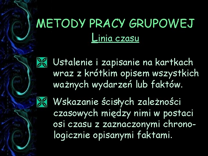 METODY PRACY GRUPOWEJ Linia czasu Ì Ustalenie i zapisanie na kartkach wraz z krótkim