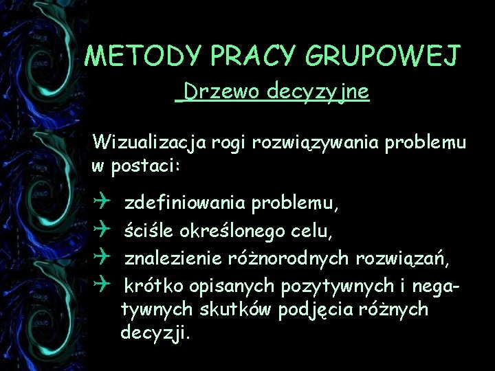METODY PRACY GRUPOWEJ Drzewo decyzyjne Wizualizacja rogi rozwiązywania problemu w postaci: Q Q zdefiniowania