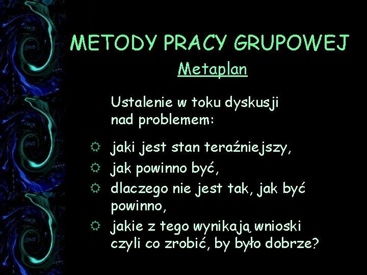 METODY PRACY GRUPOWEJ Metaplan Ustalenie w toku dyskusji nad problemem: R jaki jest stan