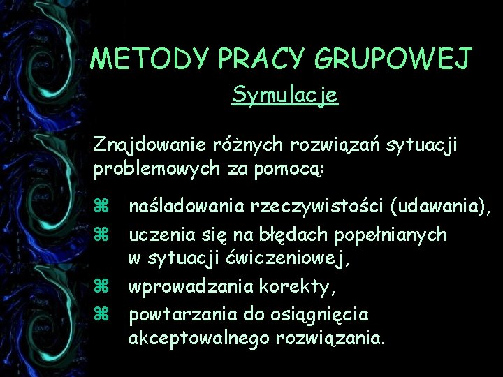 METODY PRACY GRUPOWEJ Symulacje Znajdowanie różnych rozwiązań sytuacji problemowych za pomocą: z naśladowania rzeczywistości