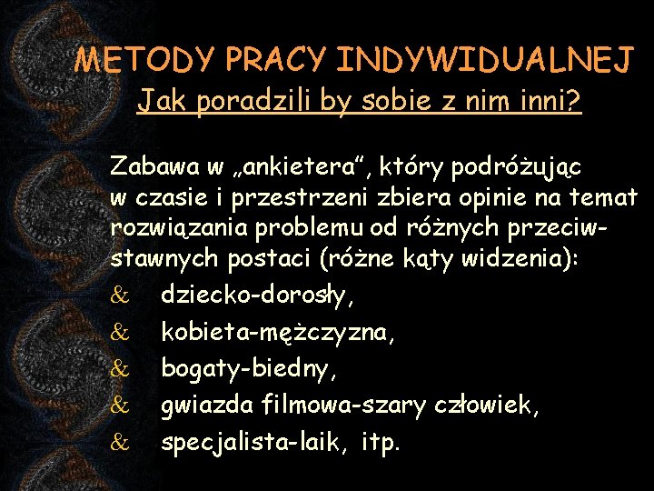 METODY PRACY INDYWIDUALNEJ Jak poradzili by sobie z nim inni? Zabawa w „ankietera”, który