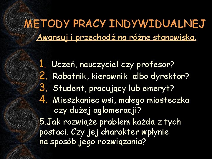 METODY PRACY INDYWIDUALNEJ Awansuj i przechodź na różne stanowiska. 1. 2. 3. 4. Uczeń,