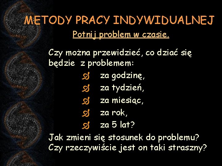 METODY PRACY INDYWIDUALNEJ Potnij problem w czasie. Czy można przewidzieć, co dziać się będzie