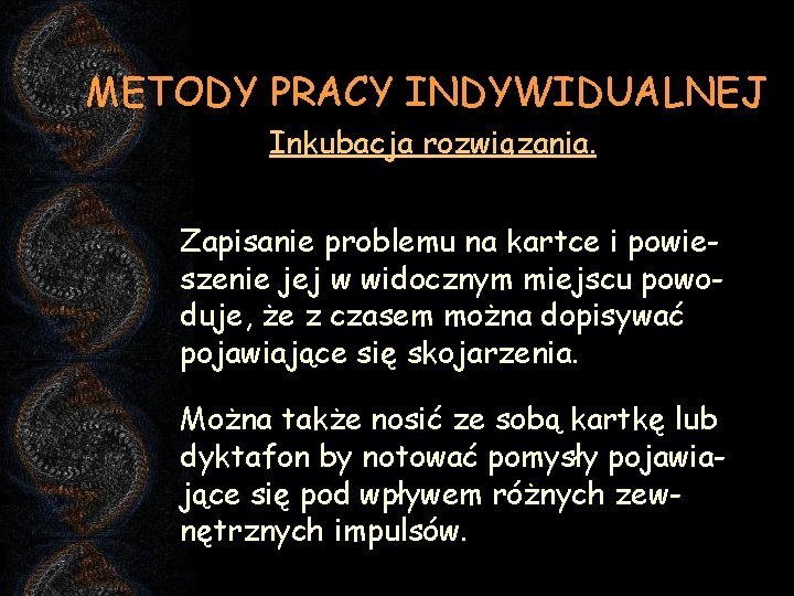 METODY PRACY INDYWIDUALNEJ Inkubacja rozwiązania. Zapisanie problemu na kartce i powieszenie jej w widocznym