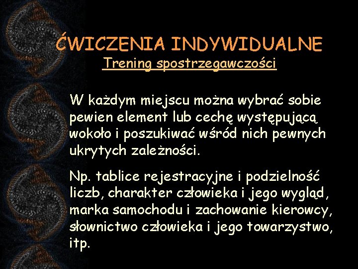 ĆWICZENIA INDYWIDUALNE Trening spostrzegawczości W każdym miejscu można wybrać sobie pewien element lub cechę