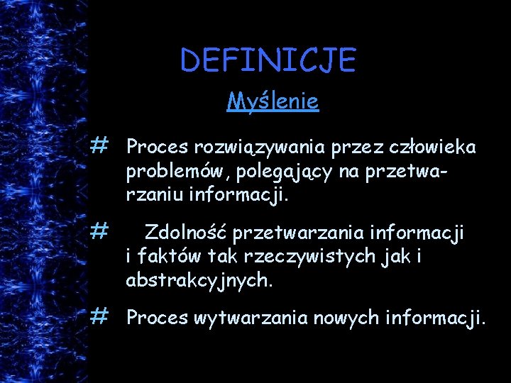 DEFINICJE Myślenie # Proces rozwiązywania przez człowieka problemów, polegający na przetwarzaniu informacji. # Zdolność