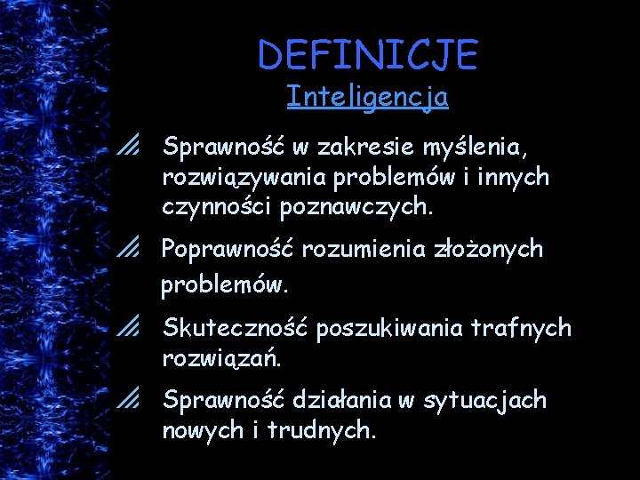 DEFINICJE Inteligencja p Sprawność w zakresie myślenia, rozwiązywania problemów i innych czynności poznawczych. p