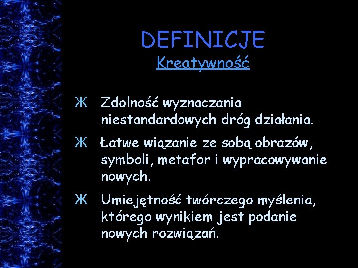 DEFINICJE Kreatywność Ж Zdolność wyznaczania niestandardowych dróg działania. Ж Łatwe wiązanie ze sobą obrazów,