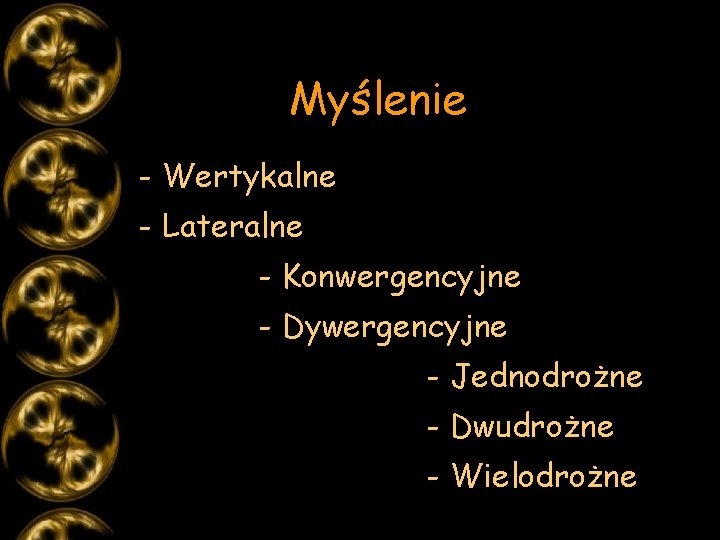 Myślenie - Wertykalne - Lateralne - Konwergencyjne - Dywergencyjne - Jednodrożne - Dwudrożne -