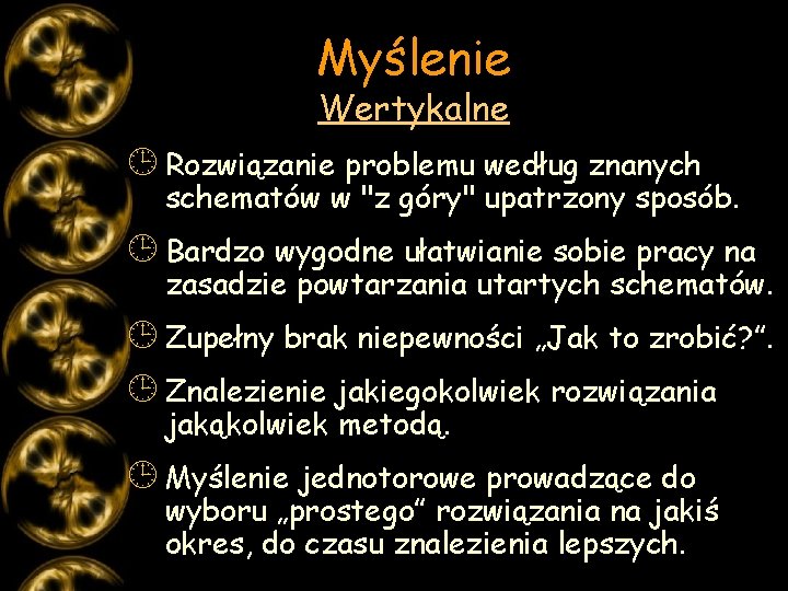 Myślenie Wertykalne ¹ Rozwiązanie problemu według znanych schematów w "z góry" upatrzony sposób. ¹