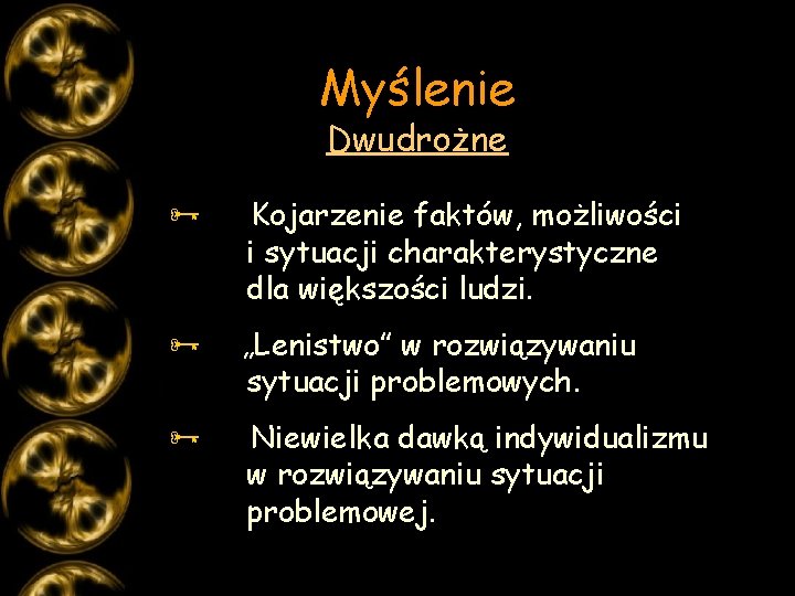 Myślenie Dwudrożne Ñ Kojarzenie faktów, możliwości i sytuacji charakterystyczne dla większości ludzi. Ñ „Lenistwo”