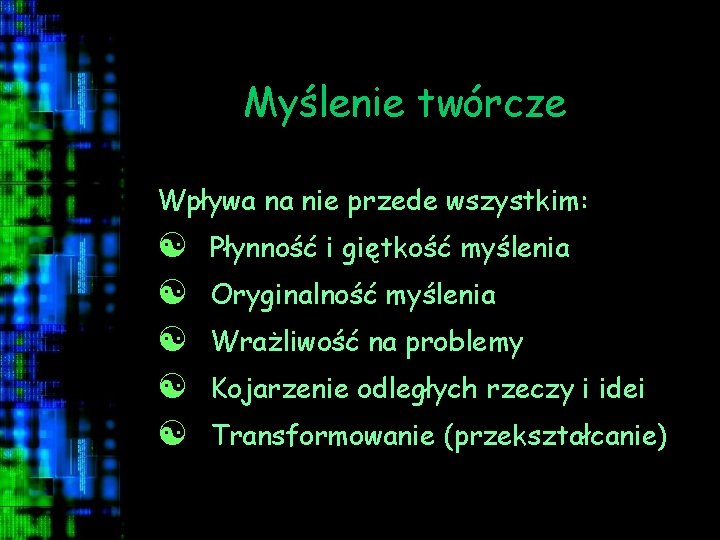 Myślenie twórcze Wpływa na nie przede wszystkim: [ [ [ Płynność i giętkość myślenia
