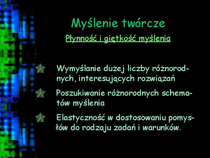 Myślenie twórcze Płynność i giętkość myślenia " Wymyślanie dużej liczby różnorodnych, interesujących rozwiązań "