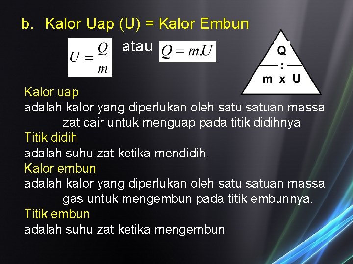 b. Kalor Uap (U) = Kalor Embun atau Kalor uap adalah kalor yang diperlukan b. Kalor Uap (U) = Kalor Embun atau Kalor uap adalah kalor yang diperlukan
