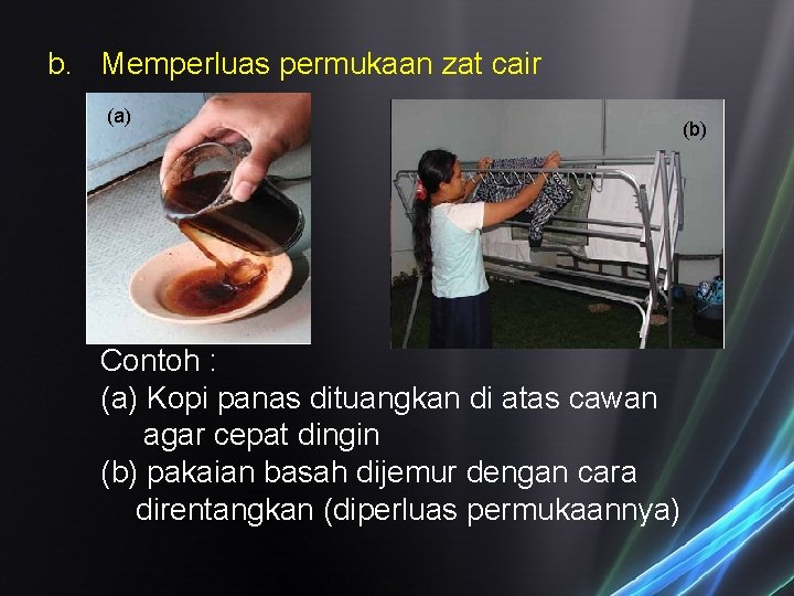 b. Memperluas permukaan zat cair (a) Contoh : (a) Kopi panas dituangkan di atas b. Memperluas permukaan zat cair (a) Contoh : (a) Kopi panas dituangkan di atas