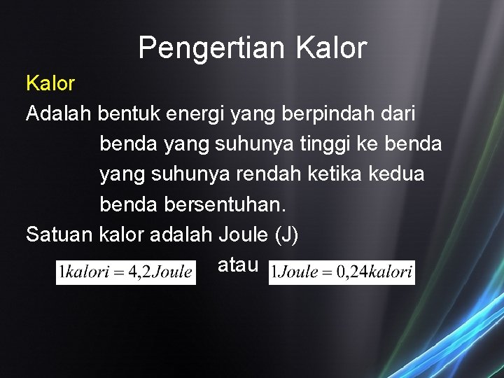 Pengertian Kalor Adalah bentuk energi yang berpindah dari benda yang suhunya tinggi ke benda Pengertian Kalor Adalah bentuk energi yang berpindah dari benda yang suhunya tinggi ke benda