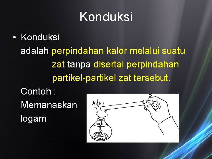 Konduksi • Konduksi adalah perpindahan kalor melalui suatu zat tanpa disertai perpindahan partikel-partikel zat Konduksi • Konduksi adalah perpindahan kalor melalui suatu zat tanpa disertai perpindahan partikel-partikel zat
