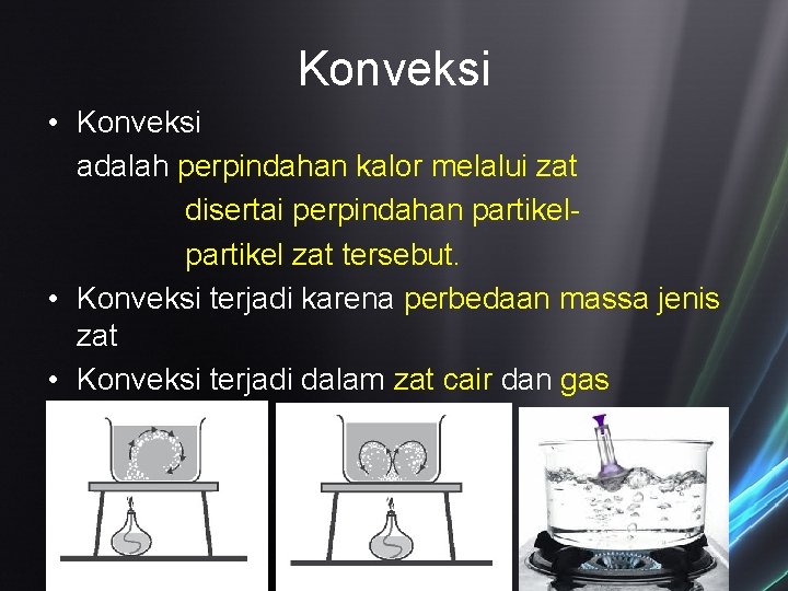 Konveksi • Konveksi adalah perpindahan kalor melalui zat disertai perpindahan partikel zat tersebut. • Konveksi • Konveksi adalah perpindahan kalor melalui zat disertai perpindahan partikel zat tersebut. •