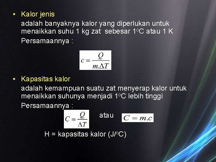 • Kalor jenis adalah banyaknya kalor yang diperlukan untuk menaikkan suhu 1 kg • Kalor jenis adalah banyaknya kalor yang diperlukan untuk menaikkan suhu 1 kg