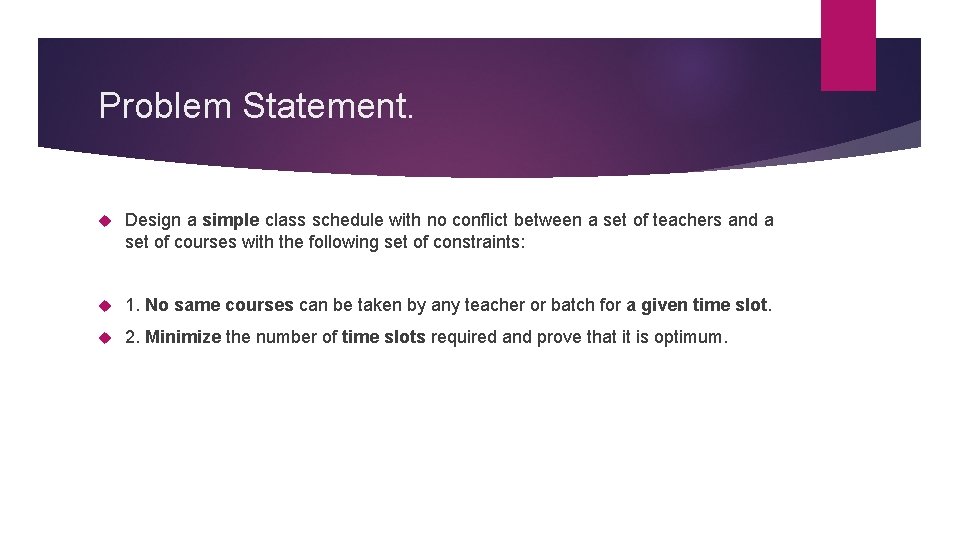 Problem Statement. Design a simple class schedule with no conflict between a set of
