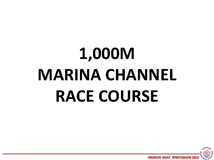 1, 000 M MARINA CHANNEL RACE COURSE DRAGON BOAT SYMPOSIUM 2015 
