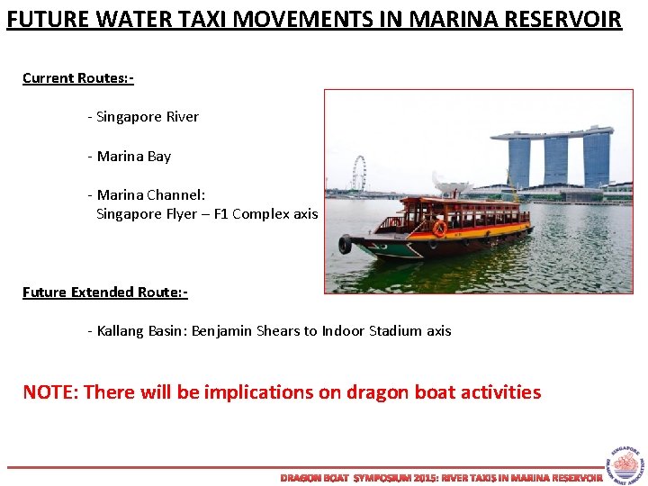 FUTURE WATER TAXI MOVEMENTS IN MARINA RESERVOIR Current Routes: - Singapore River - Marina