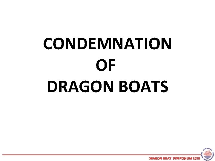 CONDEMNATION OF DRAGON BOATS DRAGON BOAT SYMPOSIUM 2015 