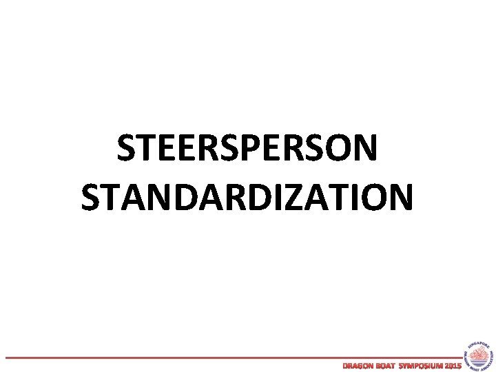 STEERSPERSON STANDARDIZATION DRAGON BOAT SYMPOSIUM 2015 