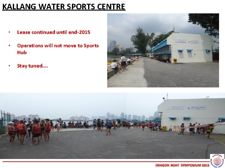 KALLANG WATER SPORTS CENTRE • Lease continued until end-2015 • Operations will not move