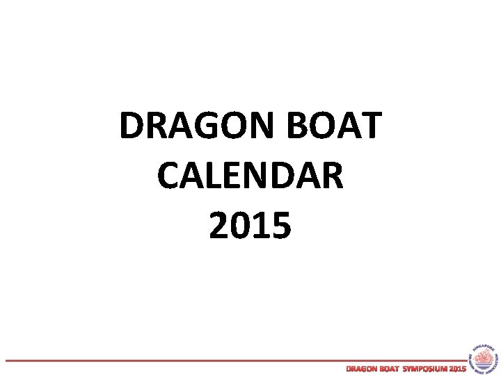 DRAGON BOAT CALENDAR 2015 DRAGON BOAT SYMPOSIUM 2015 