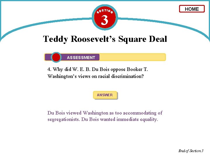 3 HOME Teddy Roosevelt’s Square Deal ASSESSMENT 4. Why did W. E. B. Du