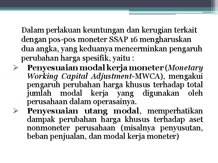 Dalam perlakuan keuntungan dan kerugian terkait dengan pos-pos moneter SSAP 16 mengharuskan dua angka,