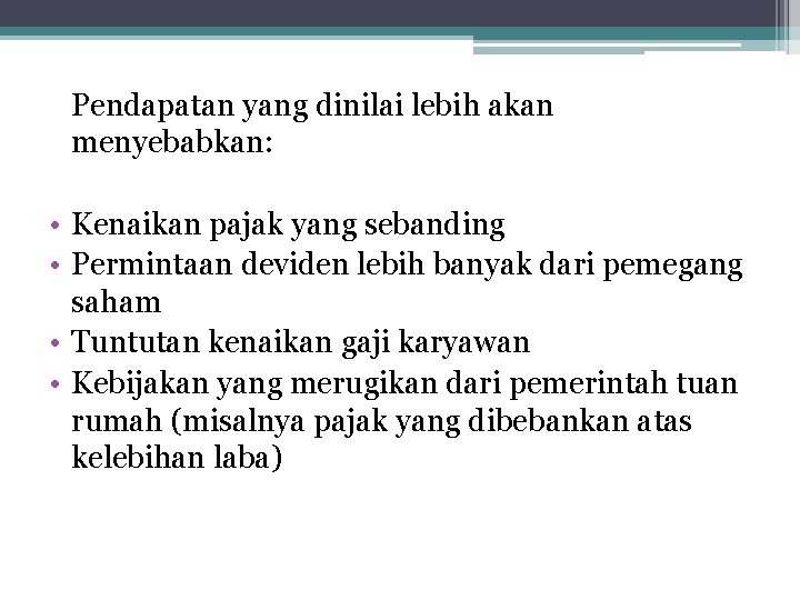 Pendapatan yang dinilai lebih akan menyebabkan: • Kenaikan pajak yang sebanding • Permintaan deviden