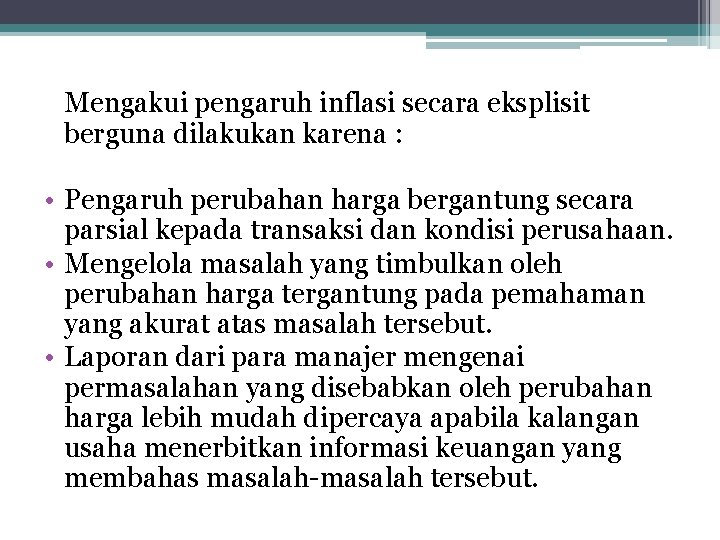 Mengakui pengaruh inflasi secara eksplisit berguna dilakukan karena : • Pengaruh perubahan harga bergantung