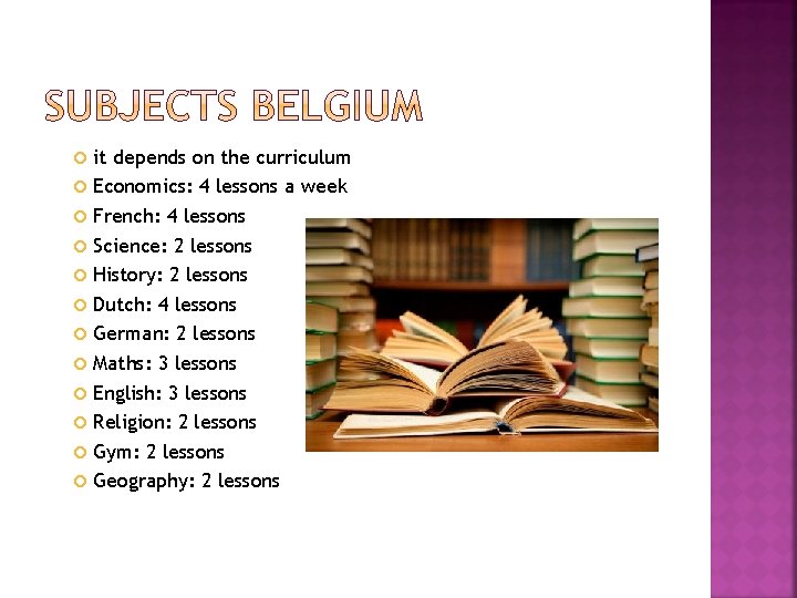 it depends on the curriculum Economics: 4 lessons a week French: 4 lessons Science: