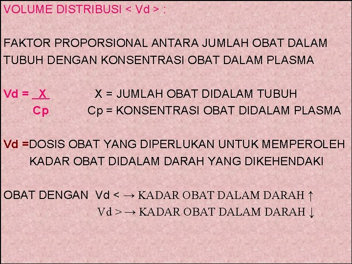 VOLUME DISTRIBUSI < Vd > : FAKTOR PROPORSIONAL ANTARA JUMLAH OBAT DALAM TUBUH DENGAN