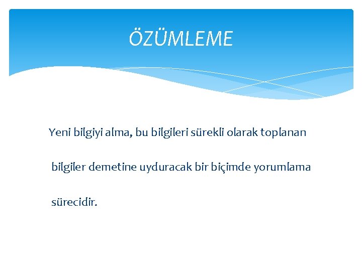 ÖZÜMLEME Yeni bilgiyi alma, bu bilgileri sürekli olarak toplanan bilgiler demetine uyduracak bir biçimde