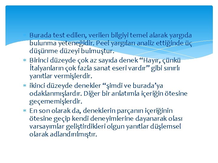  Burada test edilen, verilen bilgiyi temel alarak yargıda bulunma yeteneğidir. Peel yargıları analiz