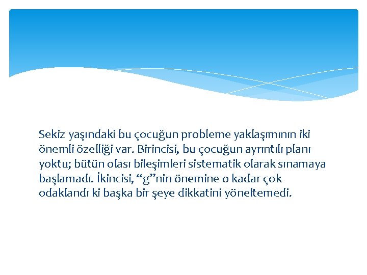 Sekiz yaşındaki bu çocuğun probleme yaklaşımının iki önemli özelliği var. Birincisi, bu çocuğun ayrıntılı