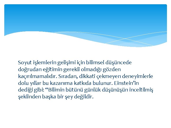 Soyut işlemlerin gelişimi için bilimsel düşüncede doğrudan eğitimin gerekli olmadığı gözden kaçırılmamalıdır. Sıradan, dikkati