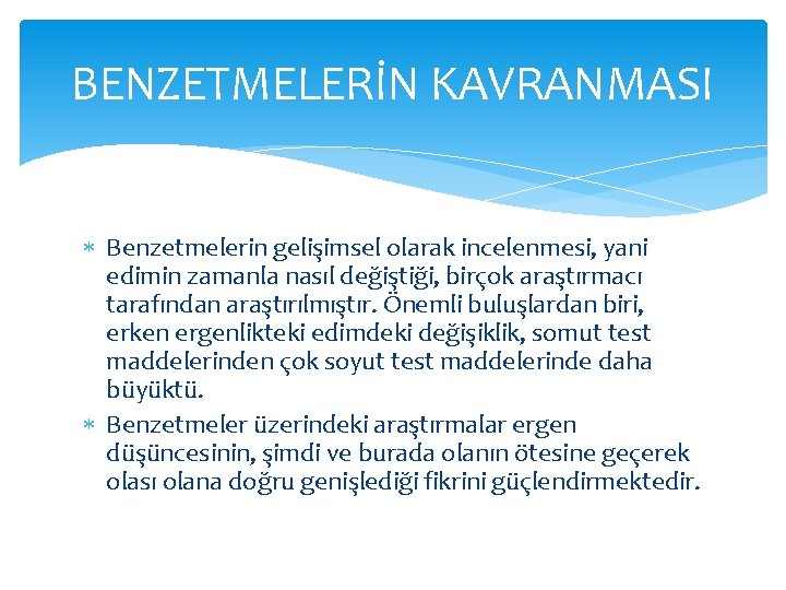 BENZETMELERİN KAVRANMASI Benzetmelerin gelişimsel olarak incelenmesi, yani edimin zamanla nasıl değiştiği, birçok araştırmacı tarafından