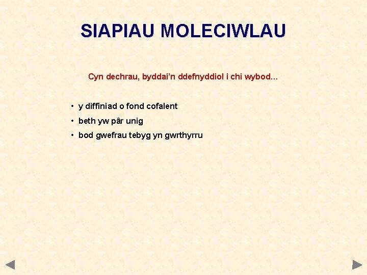 SIAPIAU MOLECIWLAU Cyn dechrau, byddai’n ddefnyddiol i chi wybod… • y diffiniad o fond