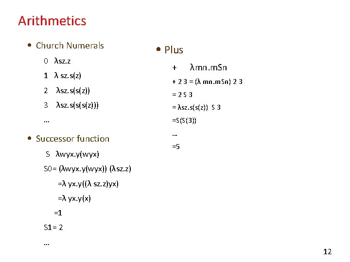 Arithmetics • Church Numerals 0 λsz. z 1 λ sz. s(z) 2 λsz. s(s(z))